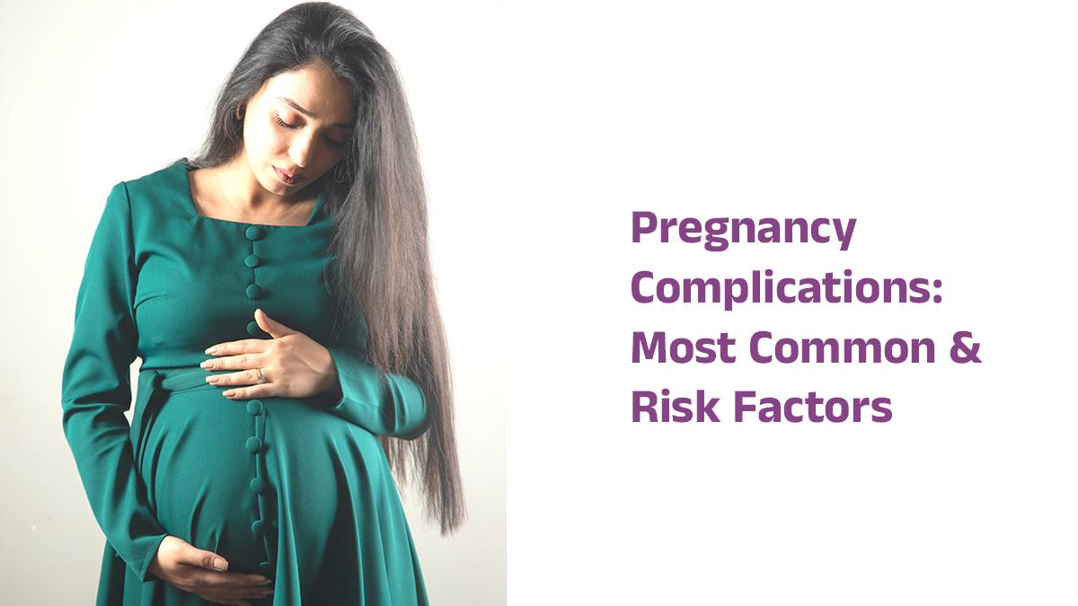 Pregnancy Complications: Most Common & Risk Factors