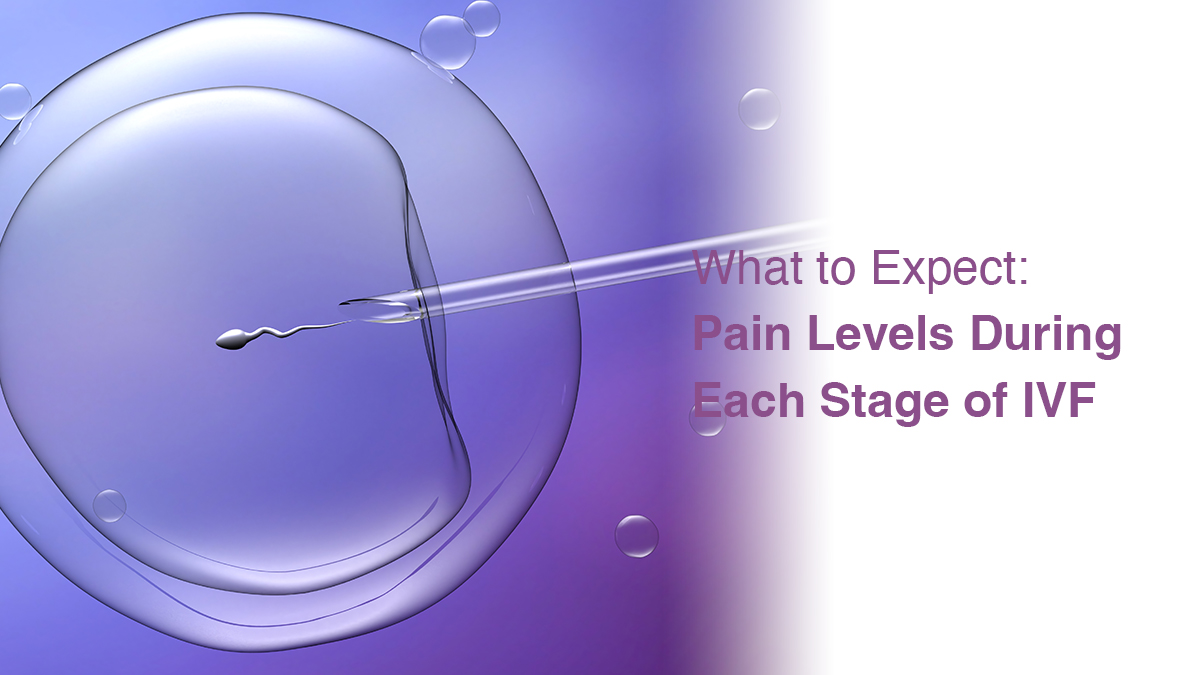 What to Expect: Pain Levels During Each Stage of IVF