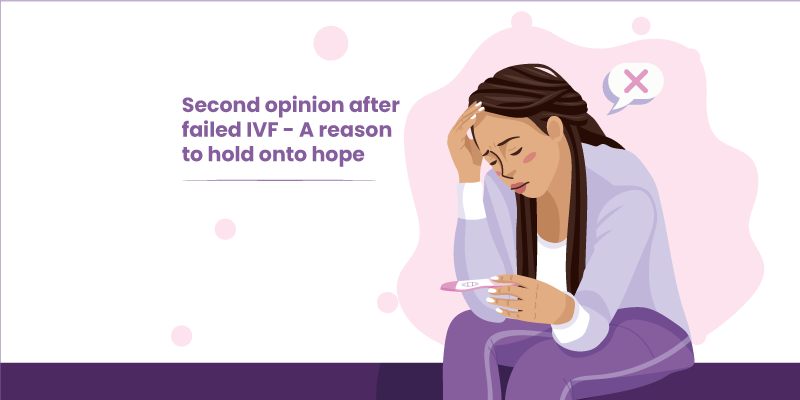 IVF విఫలమైతే తర్వాత రెండవ అభిప్రాయం – మళ్ళీ ఆశను కొనసాగించడానికి ఒక కారణం