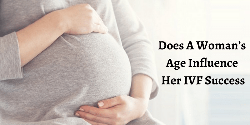 Does A Woman’s Age Influence Her IVF Success