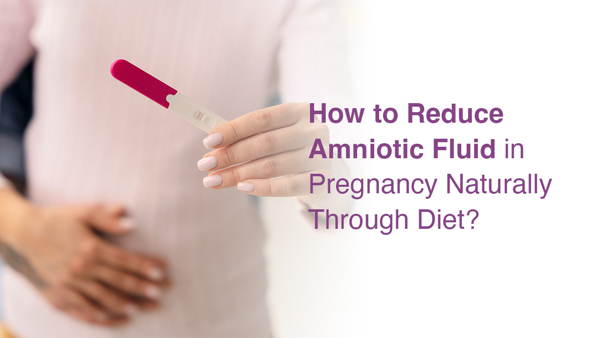 How to Reduce Amniotic Fluid in Pregnancy Naturally Through Diet?