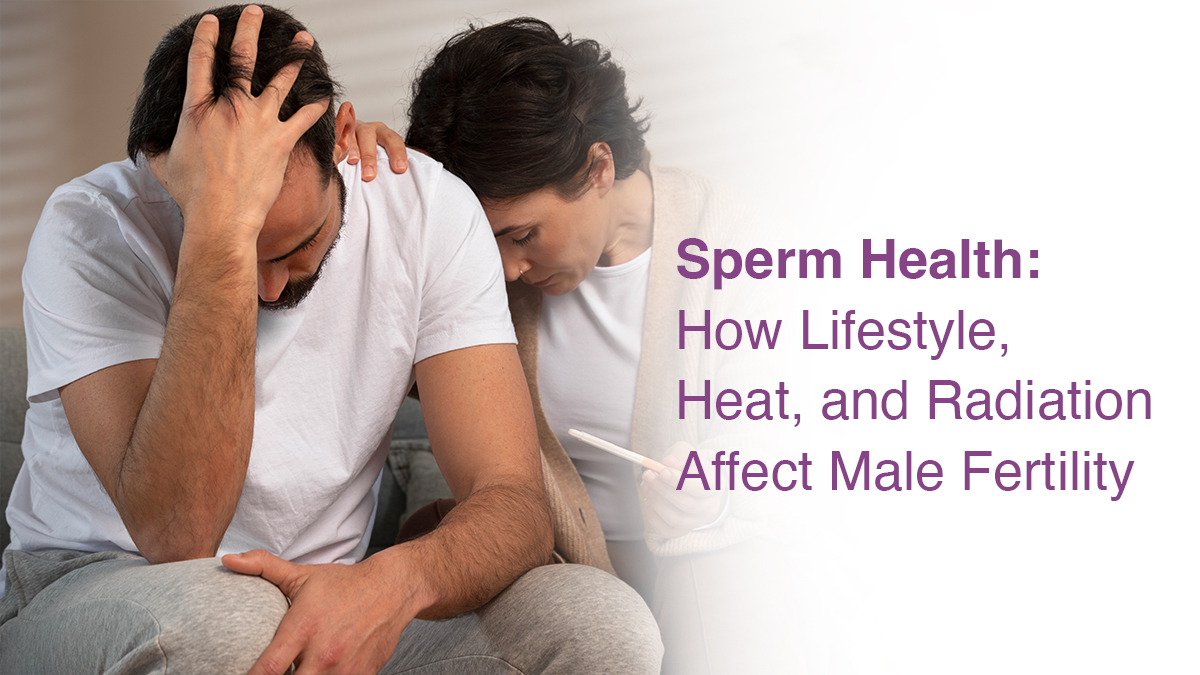 Sperm Health: How Lifestyle, Heat, and Radiation Affect Male Fertility