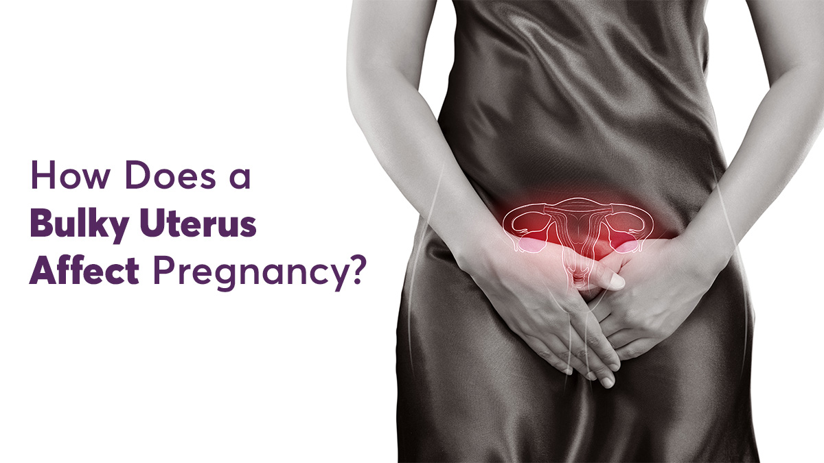 How Does a Bulky Uterus Affect Pregnancy?