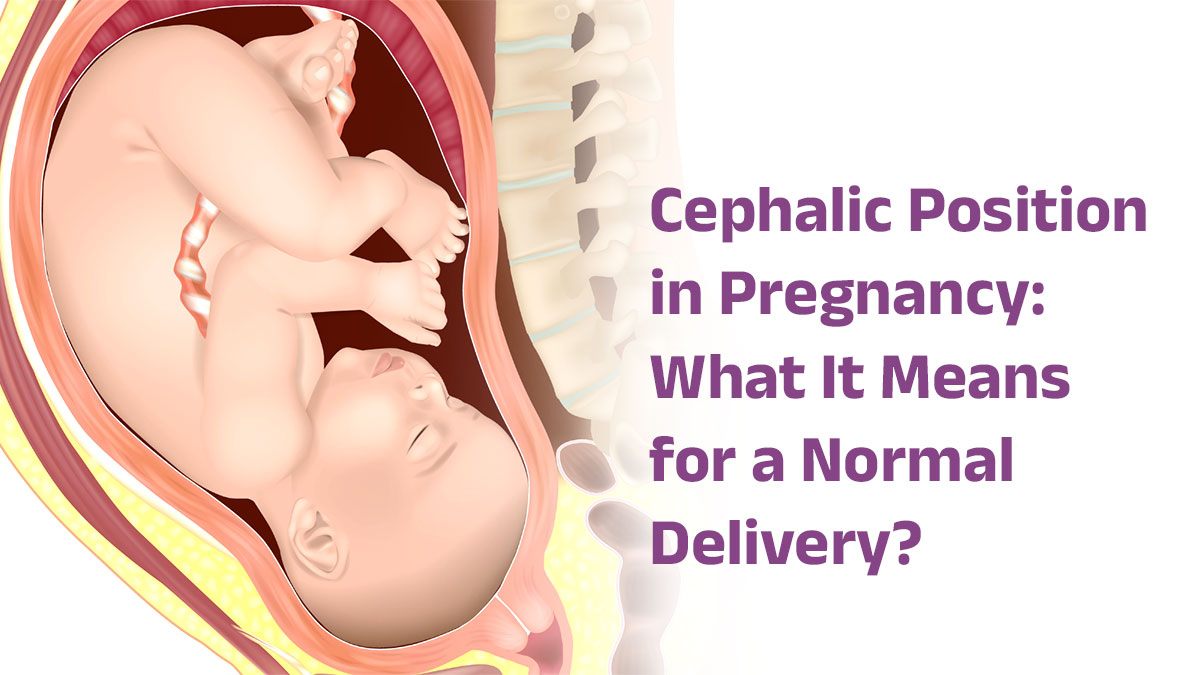 Cephalic Position in Pregnancy: What It Means for a Normal Delivery?