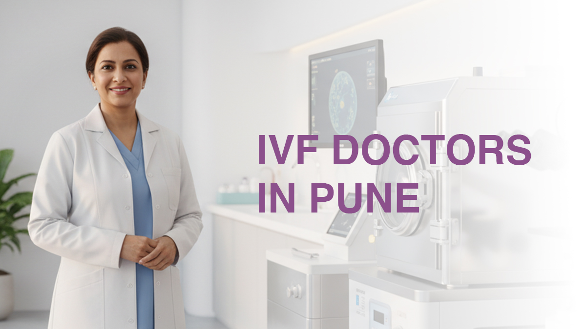 Looking for an Experienced IVF Specialist in Pune?