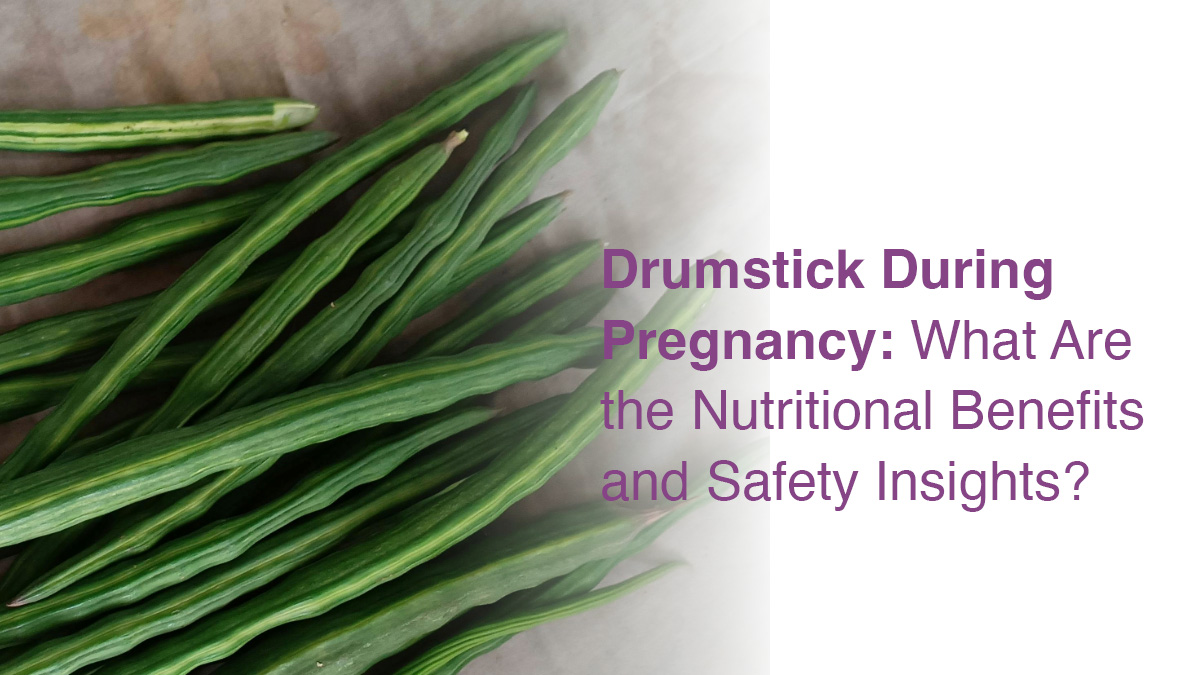 Drumstick During Pregnancy: What Are the Nutritional Benefits and Safety Insights?