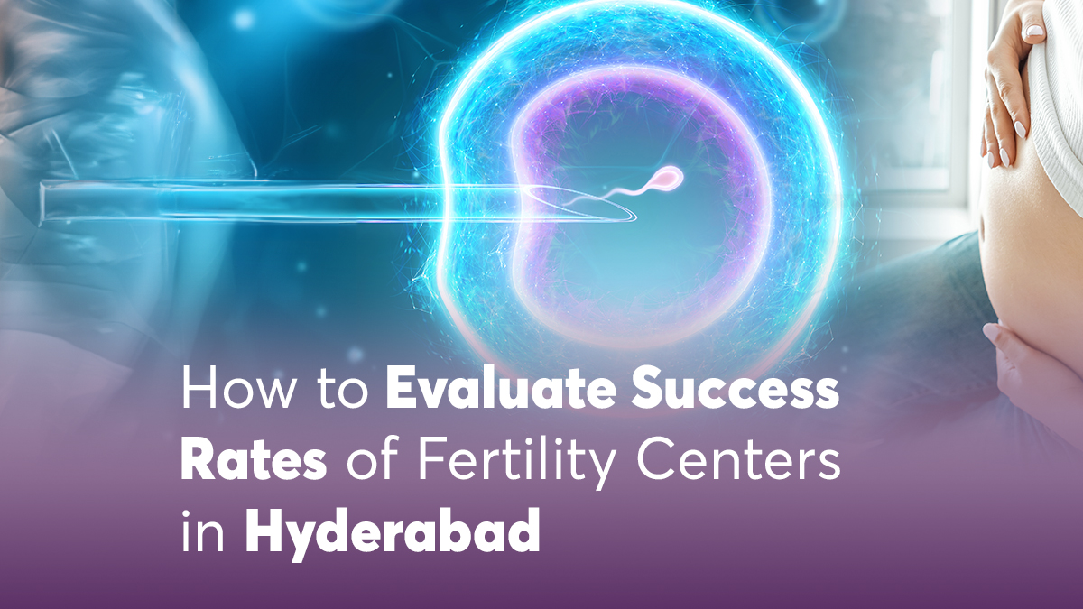 How to Evaluate Success Rates of Fertility Centres in Hyderabad