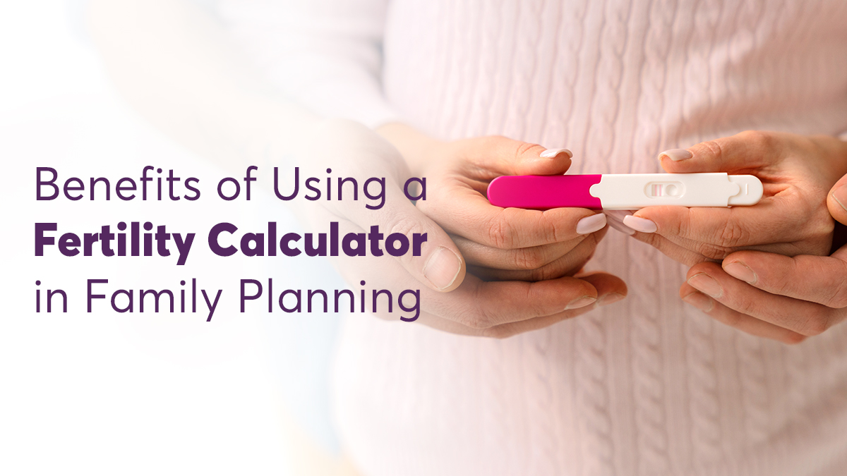 Benefits of Using a Fertility Calculator in Family Planning