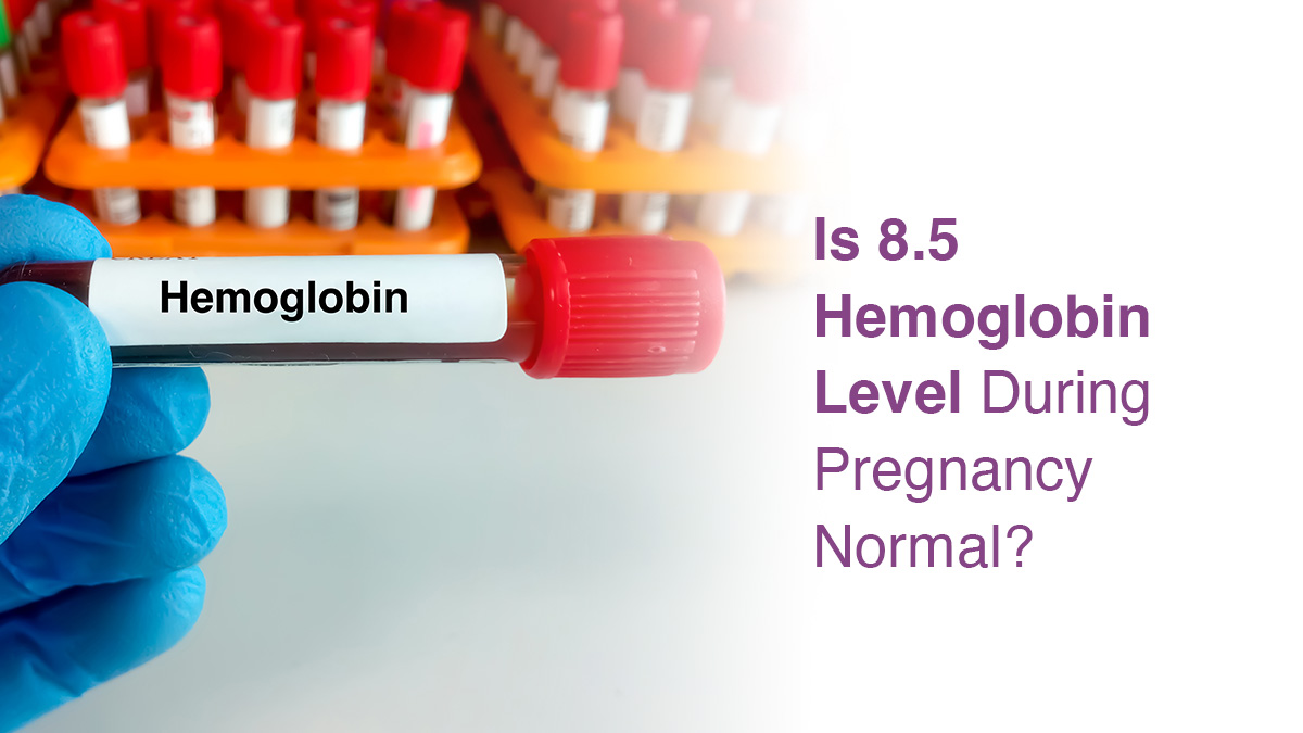 Is 8.5 Hemoglobin Level During Pregnancy Normal?