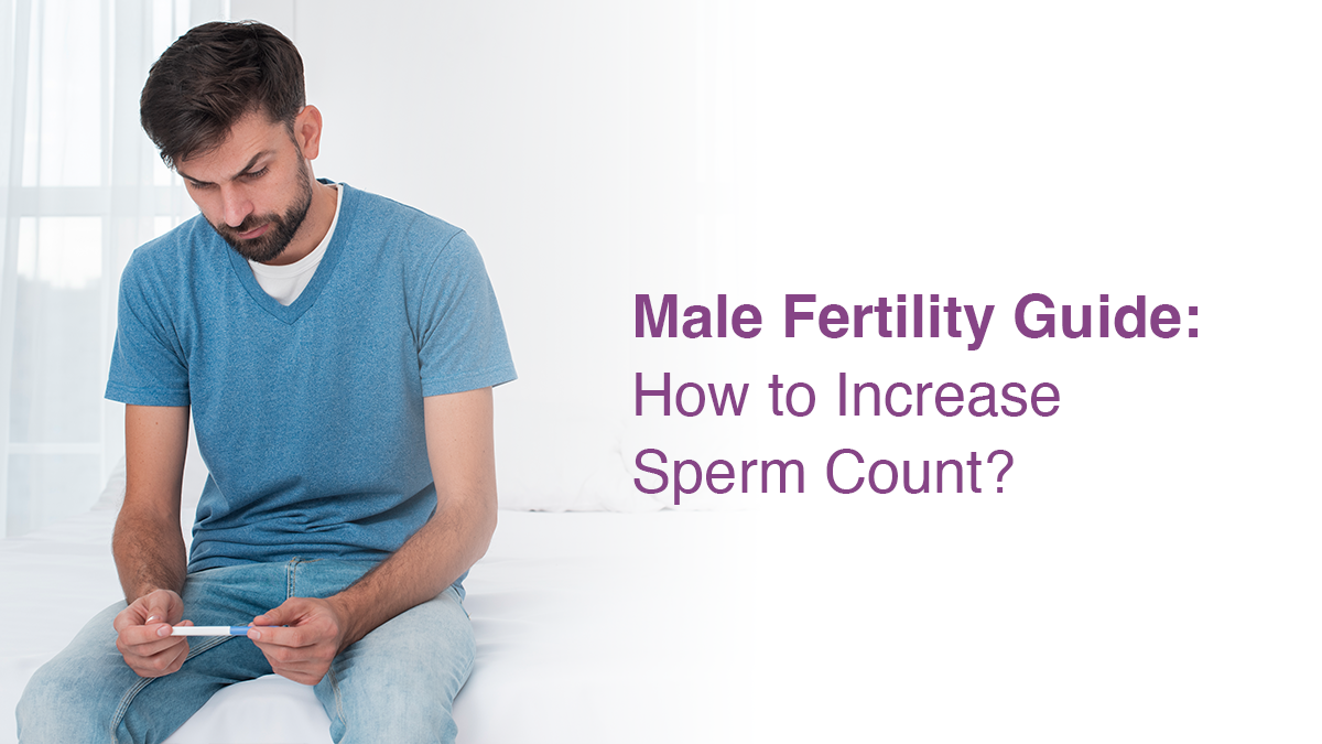 Male Fertility Guide: How to Increase Sperm Count?