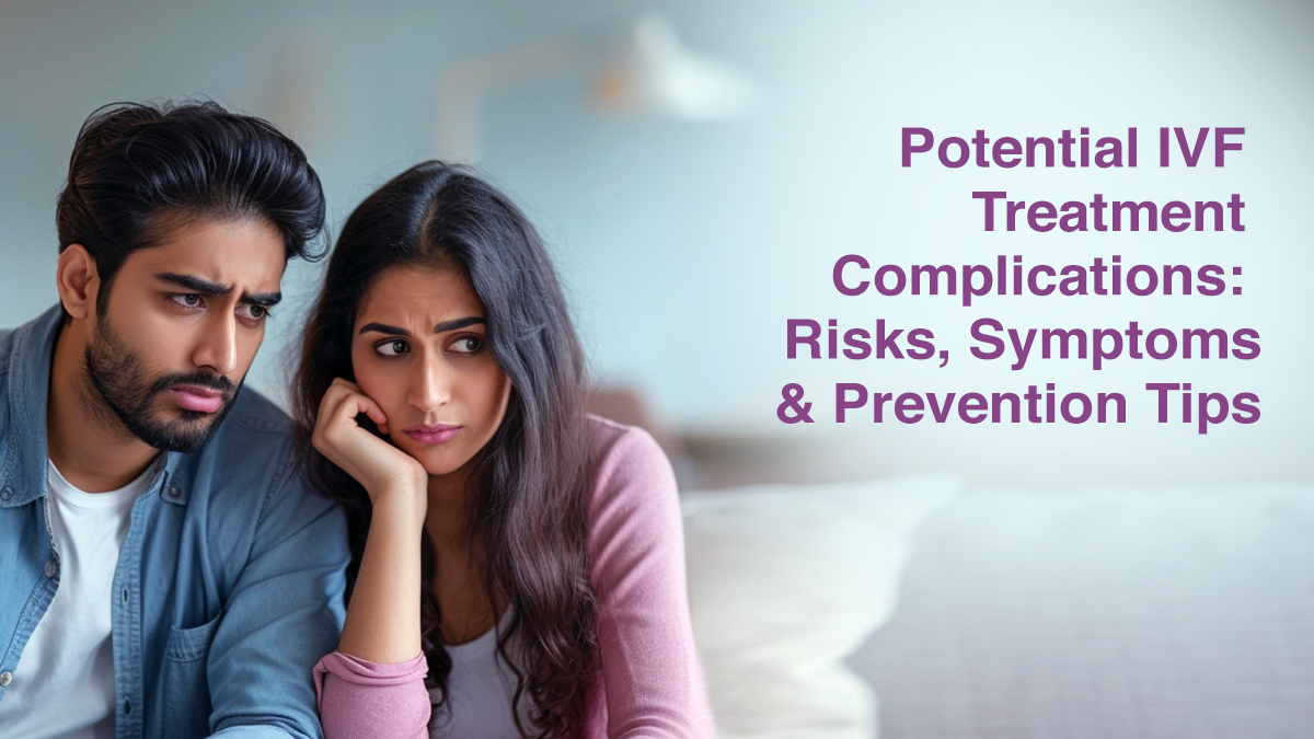 Potential IVF Treatment Complications: Risks, Symptoms & Prevention Tips