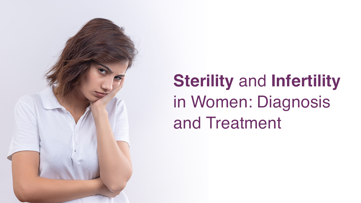 Sterility and Infertility in Women: Diagnosis and Treatment