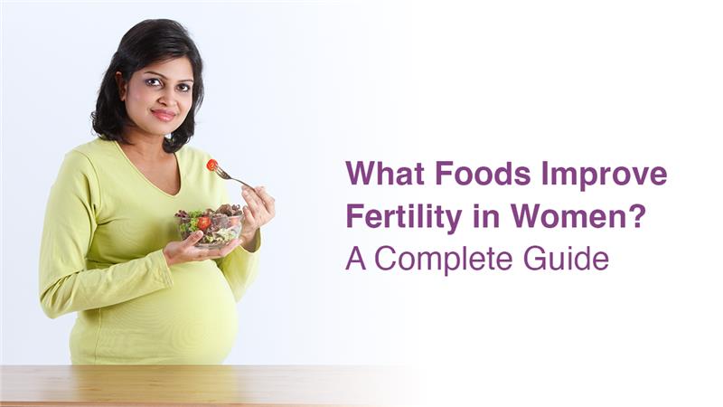 What Foods Improve Fertility in Women? A Complete Guide