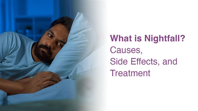 What is Nightfall? Causes, Side Effects, and Treatment