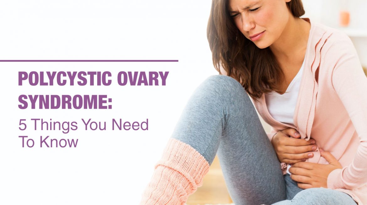 Polycystic Ovary Syndrome: 5 Things You Need To Know