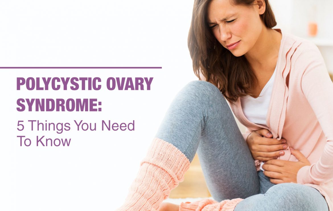 Polycystic Ovary Syndrome: 5 Things You Need To Know