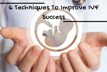6 Techniques To Improve IVF Success