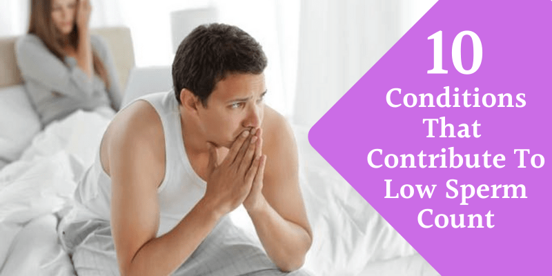 10 Conditions That Contribute To Low Sperm Count