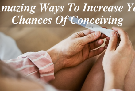 5 Amazing Ways To Increase Your Chances Of Conceiving