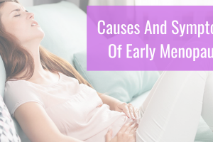 Causes And Symptoms Of Early Menopause