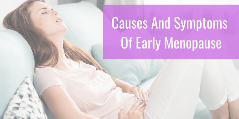 What are the symptoms of early menopause and how can you