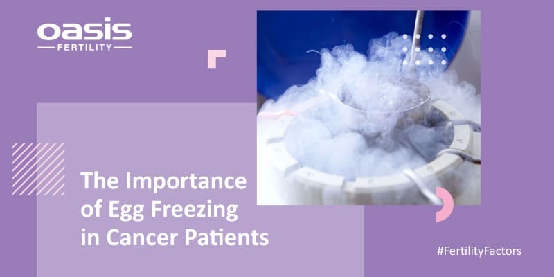 The Importance of Egg Freezing in Cancer Patients