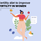 Fertility Diet to improve fertility in women