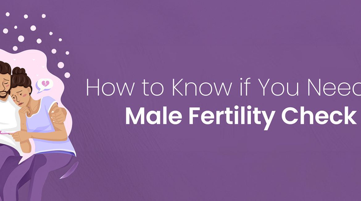 How to Know if You Need a Male Fertility Check 