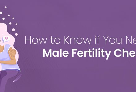 How to Know if You Need a Male Fertility Check 