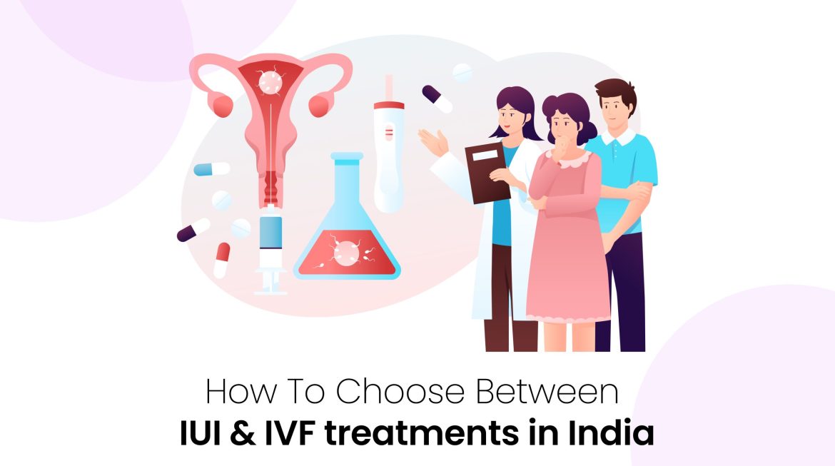 How To Choose Between IUI & IVF Treatments in India?