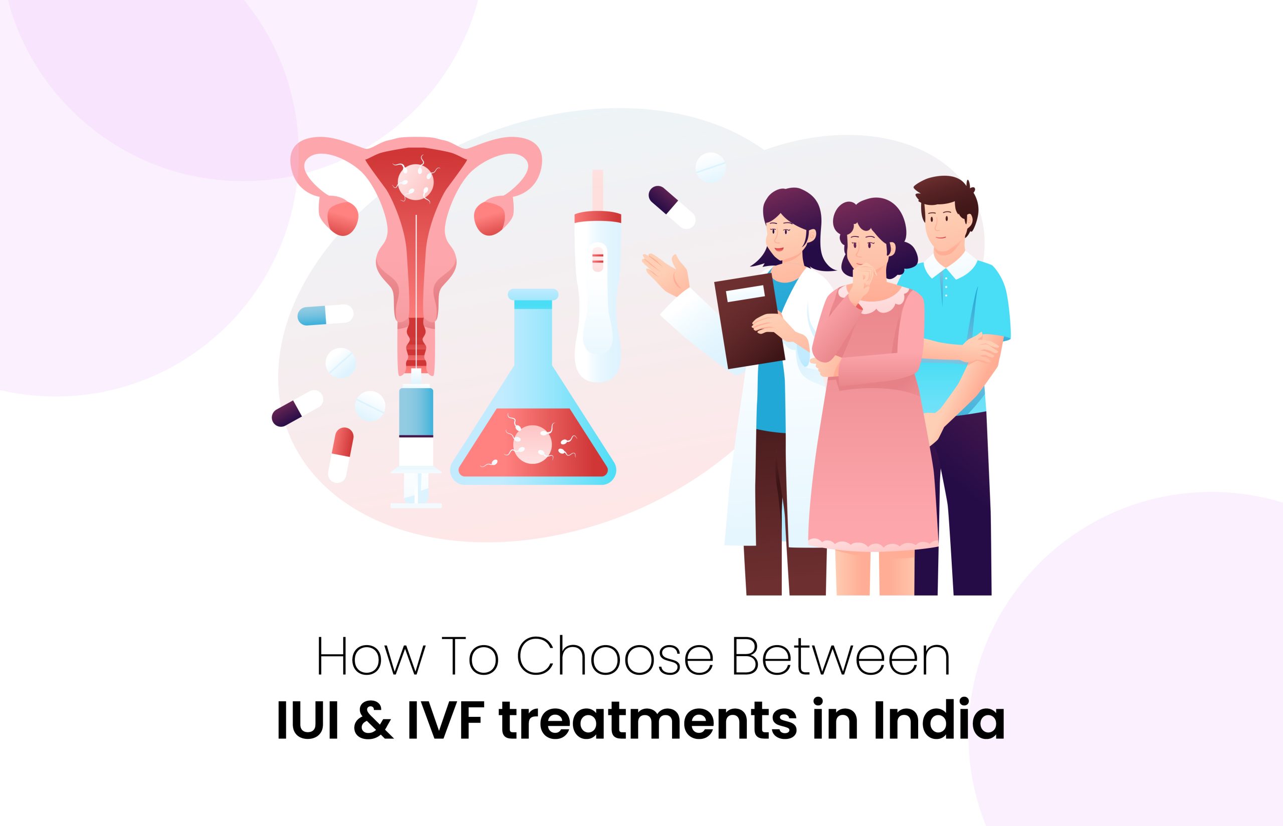 How To Choose Between IUI & IVF Treatments in India?