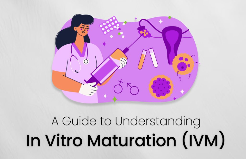 Understanding In-Vitro Maturation (IVM)