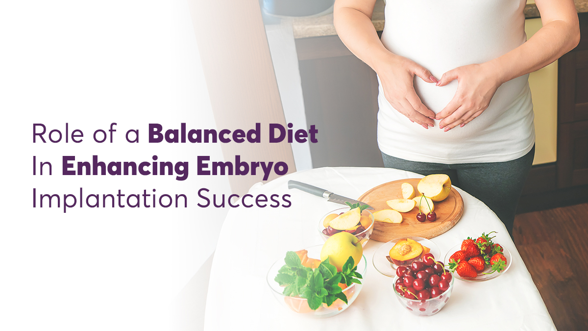 Role of a Balanced Diet in Enhancing Embryo Implantation Success