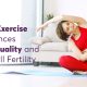 How Exercise Influences Egg Quality and Overall Fertility 