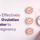 How to Effectively Use an Ovulation Calculator to Plan Pregnancy 