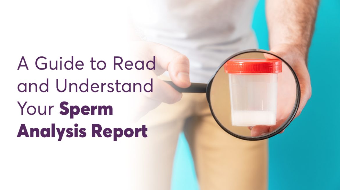 A Guide to Read and Understand Your Sperm Analysis Report  