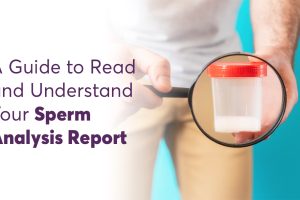 A Guide to Read and Understand Your Sperm Analysis Report  