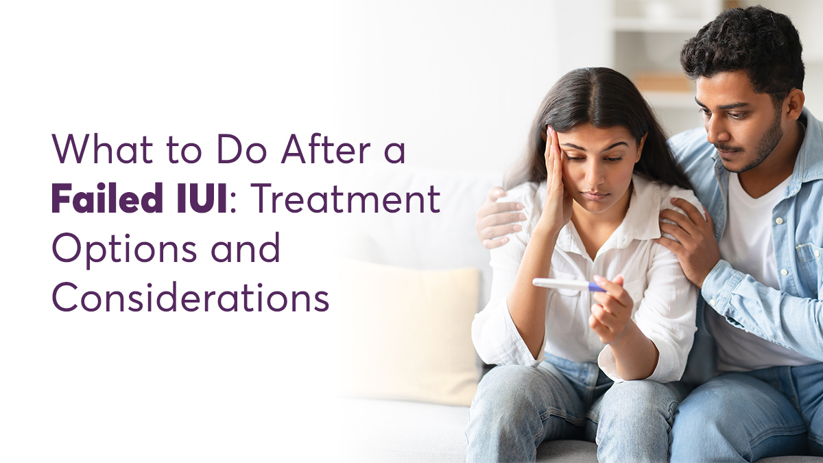 Understanding IUI Failure Causes and Next Steps for Treatment