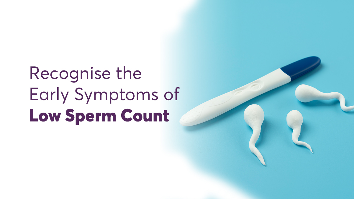 Recognise the Early Symptoms of Low Sperm Count