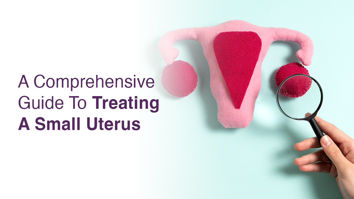 A Comprehensive Guide to Treating a Small Uterus