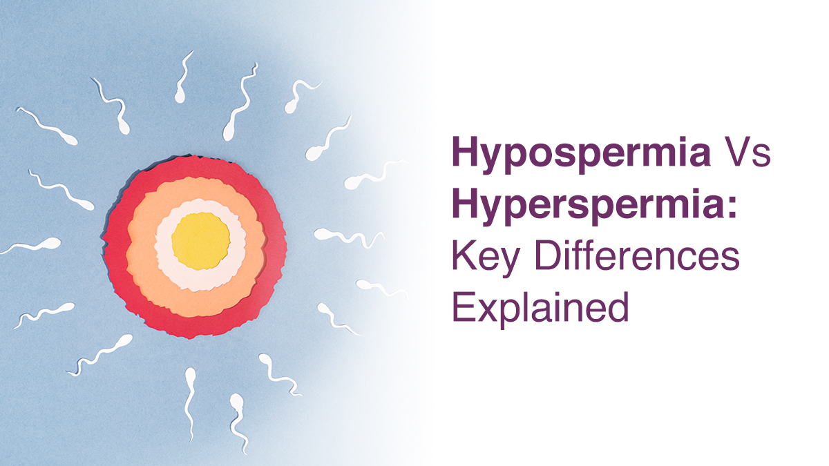 Hypospermia Vs Hyperspermia: Key Differences Explained