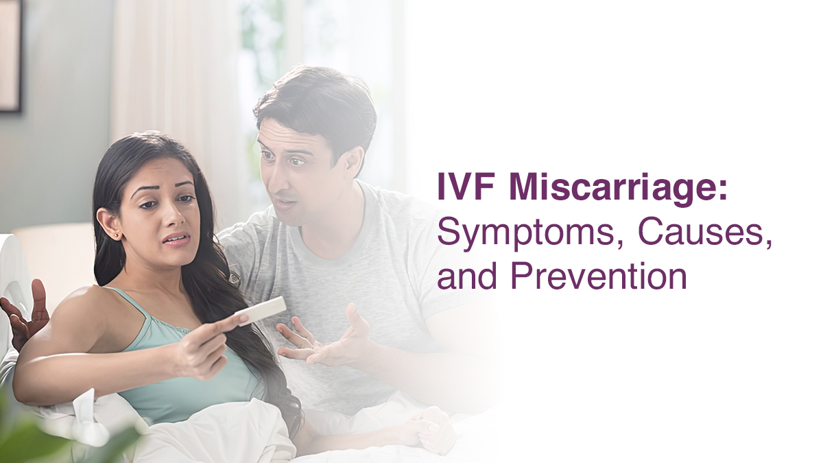 IVF Miscarriage: Symptoms, Causes and Prevention