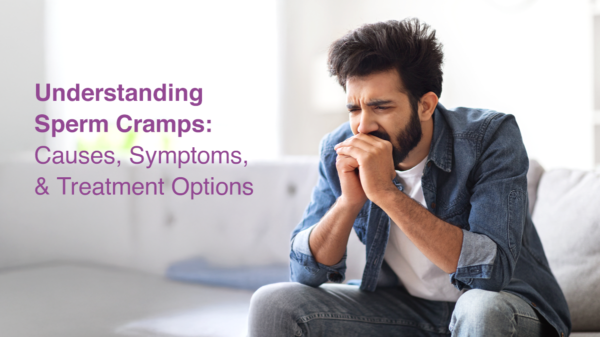 Understanding Sperm Cramps: Causes, Symptoms, and Treatment Options