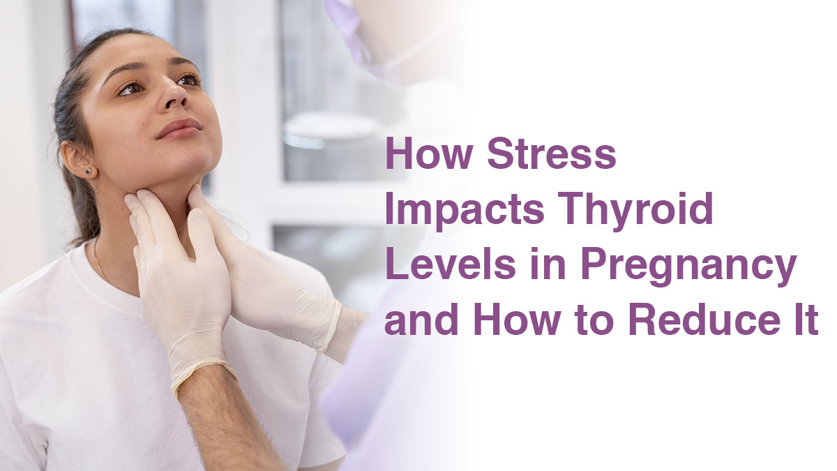 How Stress Impacts Thyroid Levels in Pregnancy and How to Reduce It