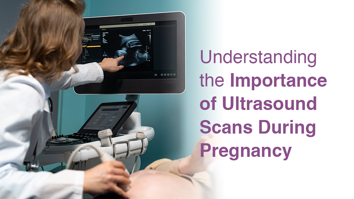 Understanding the Importance of Ultrasound Scans During Pregnancy
