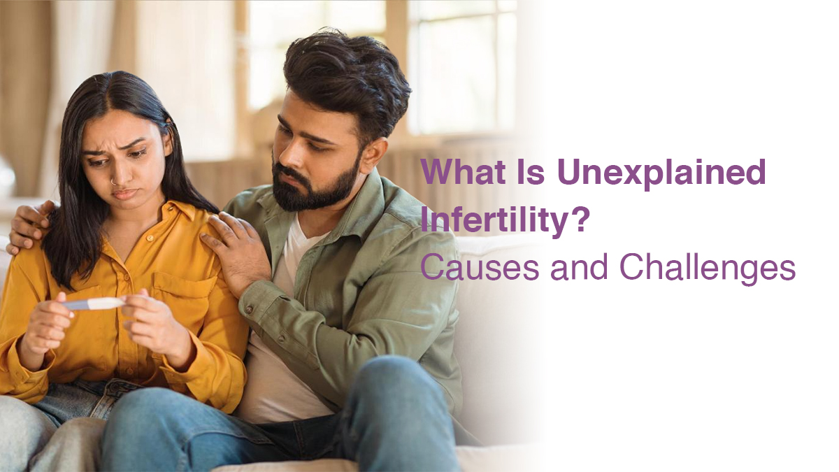 What Is Unexplained Infertility? Causes and Challenges