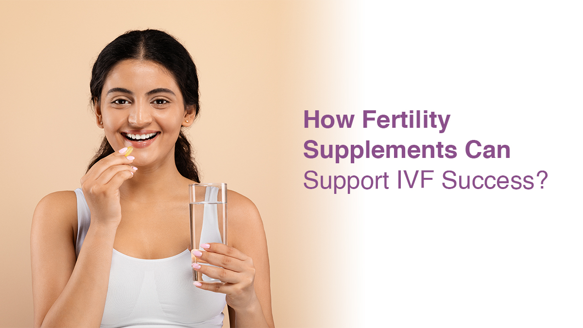 How Fertility Supplements Can Support IVF Success?