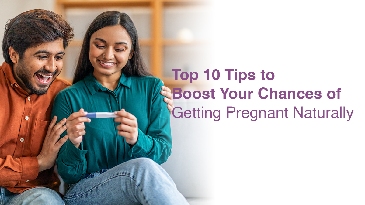 Top 10 Tips to Boost Your Chances of Getting Pregnant Naturally