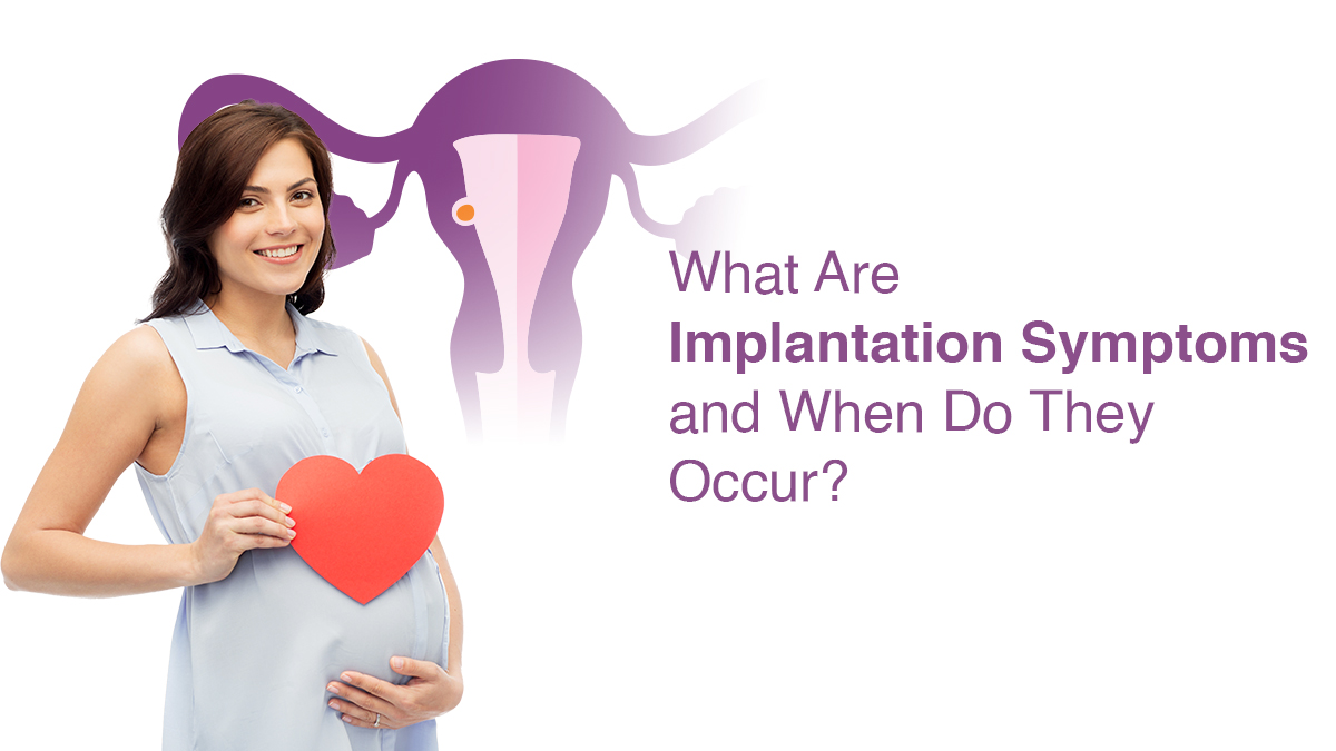 What Are Implantation Symptoms and When Do They Occur?