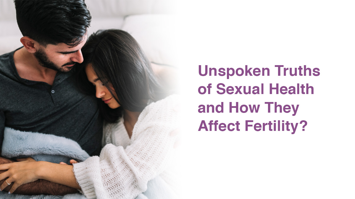 Unspoken Truths of Sexual Health and How They Affect Fertility?